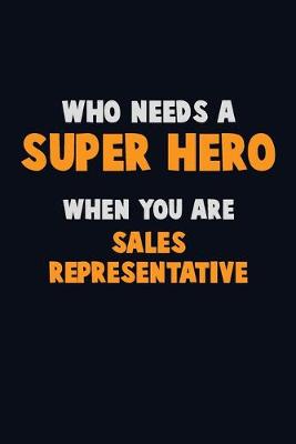 Book cover for Who Need A SUPER HERO, When You Are Sales Representative