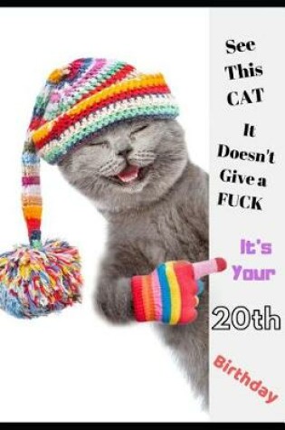 Cover of See This Cat, It Doesn't Give a Fuck It's Your 20th Birthday