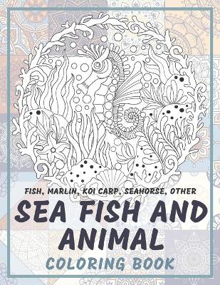 Book cover for Sea Fish and Animal - Coloring Book - Fish, Marlin, Koi carp, Seahorse, other