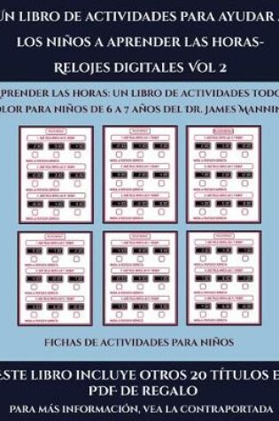 Cover of Fichas de actividades para niños (Un libro de actividades para ayudar a los niños a aprender las horas- Relojes digitales Vol 2)