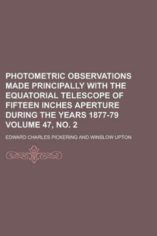 Cover of Photometric Observations Made Principally with the Equatorial Telescope of Fifteen Inches Aperture During the Years 1877-79 Volume 47, No. 2