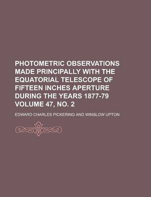 Book cover for Photometric Observations Made Principally with the Equatorial Telescope of Fifteen Inches Aperture During the Years 1877-79 Volume 47, No. 2