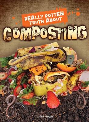 Book cover for Really Rotten Truth about Composting