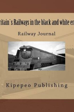 Cover of Britain`s Railways in the Black and White Era