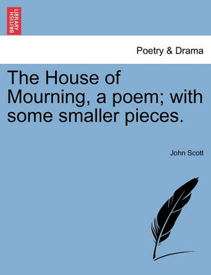 Book cover for The House of Mourning, a Poem; With Some Smaller Pieces.