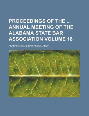 Book cover for Proceedings of the Annual Meeting of the Alabama State Bar Association Volume 18