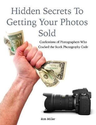 Book cover for Hidden Secrets to Getting Your Photos Sold: Confessions of Photographers Who Cracked the Stock Photography Code