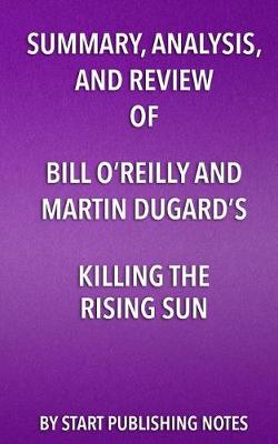 Book cover for Summary, Analysis, and Review of Bill O'Reilly and Martin Dugard's Killing the