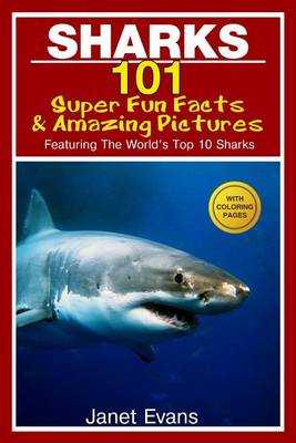 Book cover for Sharks: 101 Super Fun Facts and Amazing Pictures (Featuring the World's Top 10 Sharks with Coloring Pages)