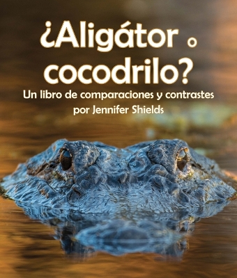 Cover of ¿Aligátor O Cocodrilo? Un Libro de Comparaciones Y Contrastes