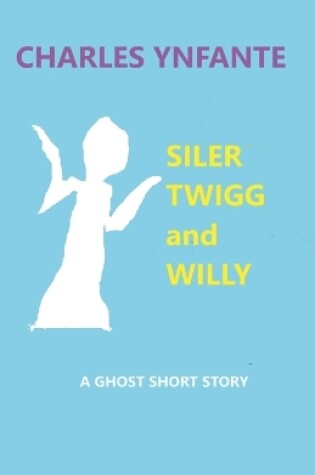 Cover of Siler Twigg and Willy