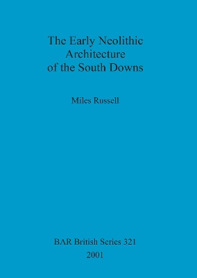 Book cover for The Early Neolithic Architecture of the South Downs