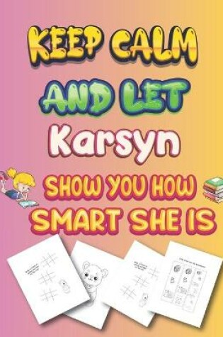 Cover of keep calm and let Karsyn show you how smart she is