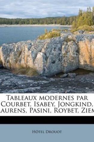 Cover of Tableaux modernes par Courbet, Isabey, Jongkind, Laurens, Pasini, Roybet, Ziem