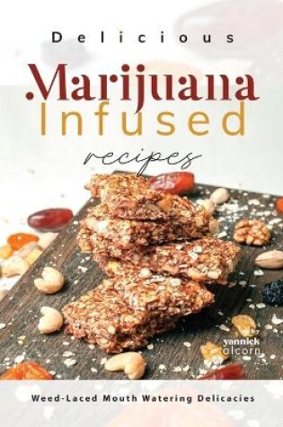 Cover of Delicious Marijuana Infused Recipes