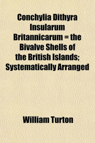 Cover of Conchylia Dithyra Insularum Britannicarum = the Bivalve Shells of the British Islands; Systematically Arranged