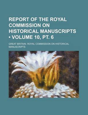 Book cover for Report of the Royal Commission on Historical Manuscripts (Volume 10, PT. 6)