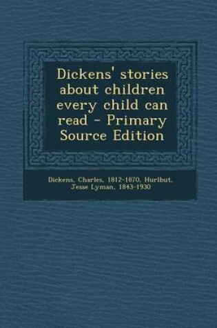 Cover of Dickens' Stories about Children Every Child Can Read - Primary Source Edition