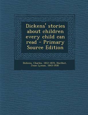 Book cover for Dickens' Stories about Children Every Child Can Read - Primary Source Edition