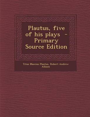 Book cover for Plautus, Five of His Plays - Primary Source Edition