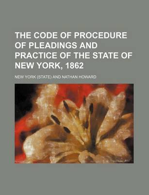 Book cover for The Code of Procedure of Pleadings and Practice of the State of New York, 1862
