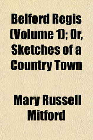 Cover of Belford Regis (Volume 1); Or, Sketches of a Country Town