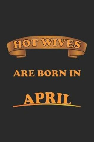 Cover of Hot Wives are born in April