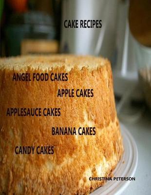 Book cover for Cake Recipes, Angel Food Cakes, Apple Cakes, Applesauce Cakes, Banana Cakes, Candy Cakes