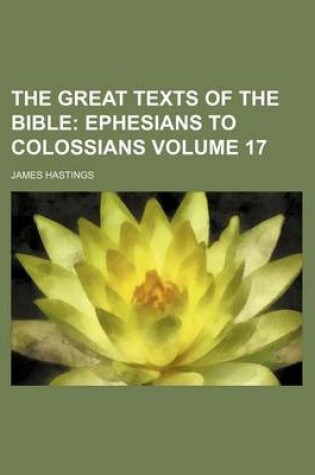 Cover of The Great Texts of the Bible Volume 17; Ephesians to Colossians