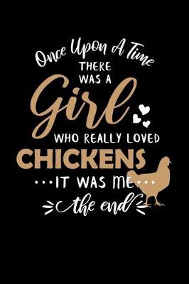 Book cover for Once Upon A Time There Was A Girl Who Really Loved Chickens It Was Me The End