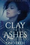 Book cover for Clay to Ashes