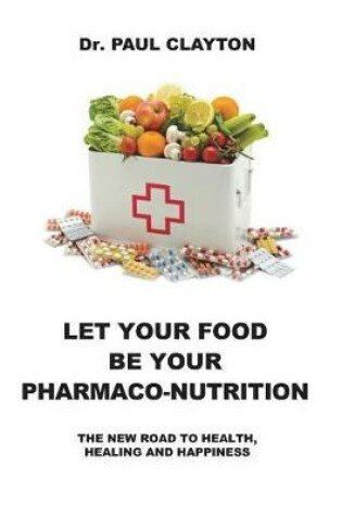 Cover of Let Your Food Be Your Pharmaco-Nutrition