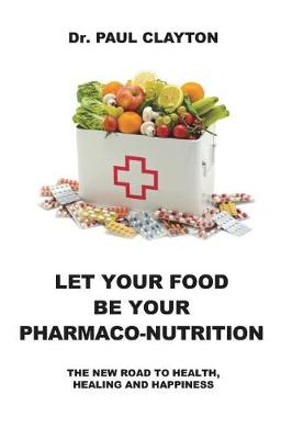 Book cover for Let Your Food Be Your Pharmaco-Nutrition