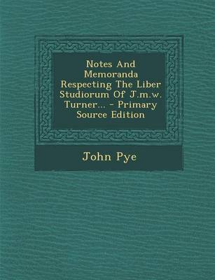 Book cover for Notes and Memoranda Respecting the Liber Studiorum of J.M.W. Turner... - Primary Source Edition