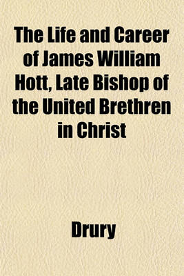 Book cover for The Life and Career of James William Hott, Late Bishop of the United Brethren in Christ