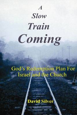 Book cover for A Slow Train Coming: God's Redemption Plan for Israel and the Church