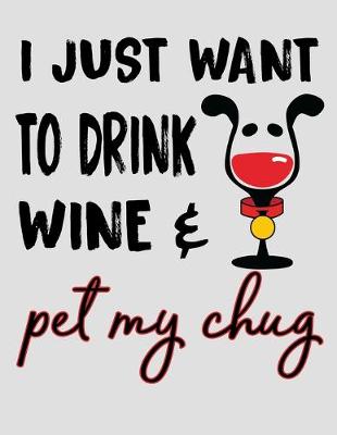 Book cover for I Just Want to Drink Wine & Pet My Chug