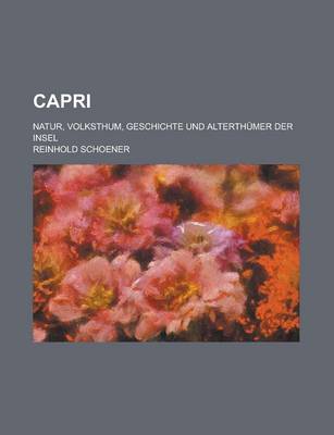 Book cover for Capri; Natur, Volksthum, Geschichte Und Alterthumer Der Insel