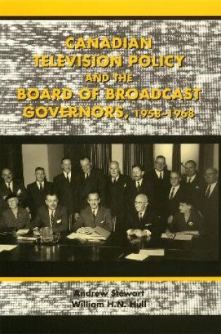 Cover of Canadian Television Policy and the Board of Broadcast Governors, 1958-1968