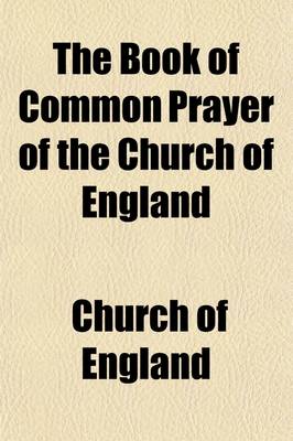 Book cover for The Book of Common Prayer of the Church of England; Adopted for General Use in Other Protestant Churches