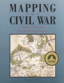 Cover of Mapping the Civil War: Featuring Rare Maps from the Library of Congress