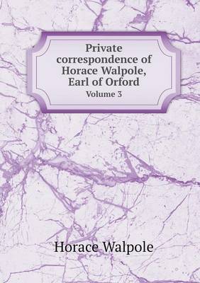 Book cover for Private sorrespondence of Horace Walpole, Earl of Orford Volume 3
