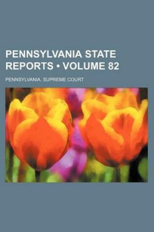 Cover of Pennsylvania State Reports (Volume 82)