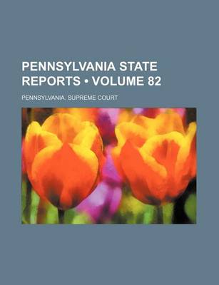 Book cover for Pennsylvania State Reports (Volume 82)