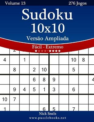 Book cover for Sudoku 10x10 Versão Ampliada - Fácil ao Extremo - Volume 13 - 276 Jogos