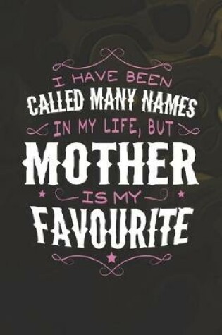 Cover of I Have Been Called Many Names In My Life, But Mother Is My Favorite
