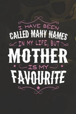 Book cover for I Have Been Called Many Names In My Life, But Mother Is My Favorite