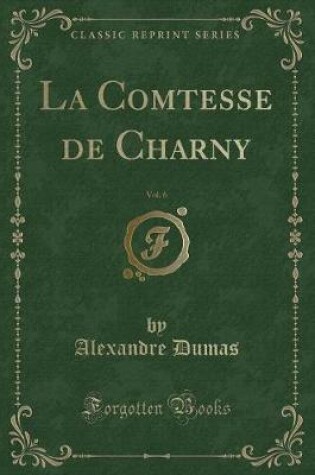 Cover of La Comtesse de Charny, Vol. 6 (Classic Reprint)