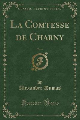 Book cover for La Comtesse de Charny, Vol. 6 (Classic Reprint)