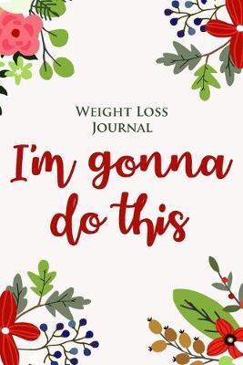Book cover for Weight Loss Journal and Fitness Log Book for Weight Watchers and Dieters - I'm Gonna Do This